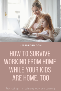 How to Survive Working from Home While Your Kids Are Home, too